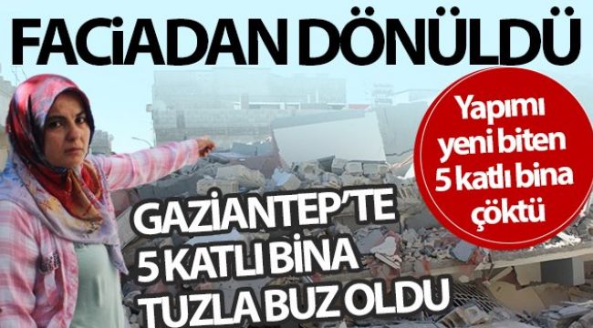 Gaziantep'te yapımı yeni biten 5 katlı bina çöktü