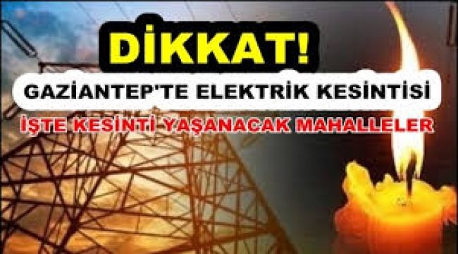 Gaziantep’te yarın elektrik kesintisi var