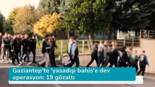 Gaziantep'te 'yasadışı bahis'e dev operasyon: 19 gözaltı