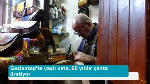 Gaziantep'te yaşlı usta, 66 yıldır çanta üretiyor