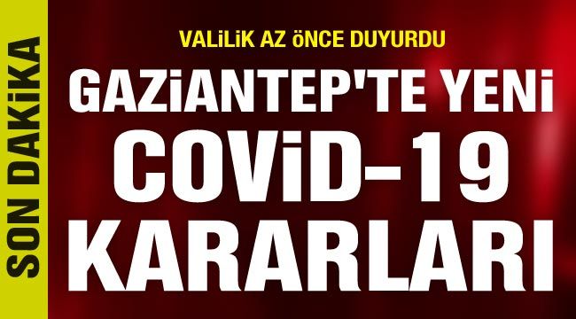 Gaziantep'te yeni Covid-19 kararları
