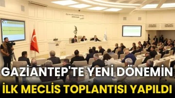 Gaziantep'te yeni dönemin ilk meclis toplantısı yapıldı