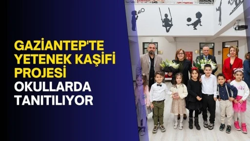 Gaziantep'te Yetenek Kaşifi projesi okullarda tanıtılıyor