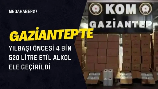 Gaziantep'te yılbaşı &ouml;ncesi 4 bin 520 litre etil alkol ele ge&ccedil;irildi