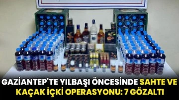 Gaziantep'te yılbaşı öncesinde sahte ve kaçak içki operasyonu: 7 gözaltı