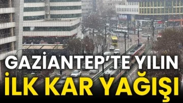 Gaziantep’te yılın ilk kar yağışı