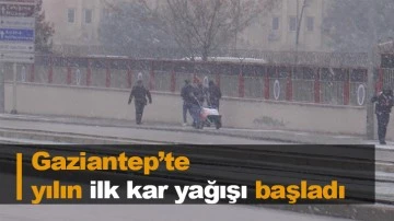 Gaziantep&rsquo;te yılın ilk kar yağışı başladı