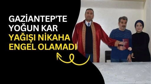 Gaziantep'te yoğun kar yağışı nikaha engel olamadı