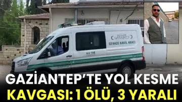 Gaziantep’te yol kesme kavgası: 1 ölü, 3 yaralı