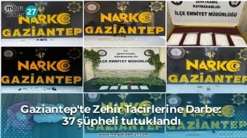 Gaziantep'te Zehir Tacirlerine Darbe:  37 şüpheli tutuklandı