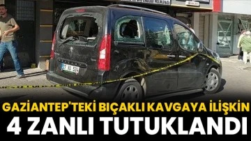 Gaziantep'teki bıçaklı kavgaya ilişkin 4 zanlı tutuklandı