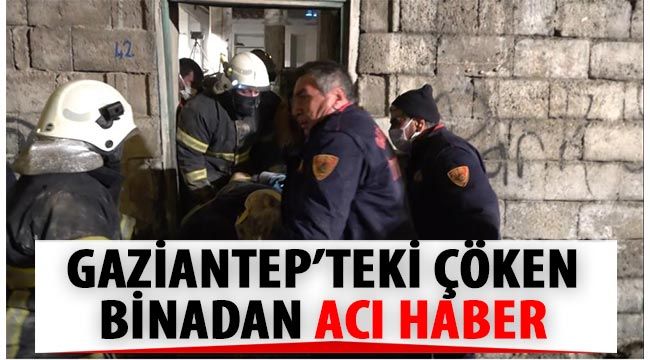 Gaziantep’teki çöken binadan acı haber 