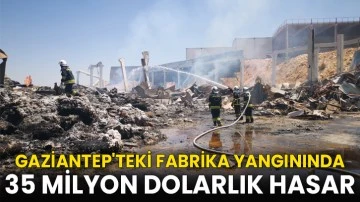 Gaziantep'teki fabrika yangını 35 milyon dolarlık hasara neden oldu