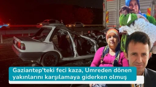 Gaziantep'teki feci kaza, Umreden dönen yakınlarını karşılamaya giderken olmuş