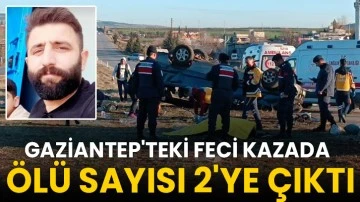 Gaziantep'teki feci kazada ölü sayısı 2'ye çıktı