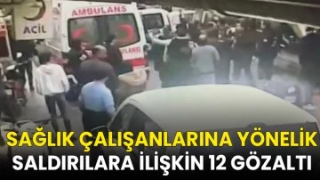 Gaziantep'teki sağlık çalışanlarına yönelik saldırılara ilişkin 12 gözaltı
