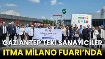 Gaziantep'teki sanayiciler ITMA Milano Fuarı’nda