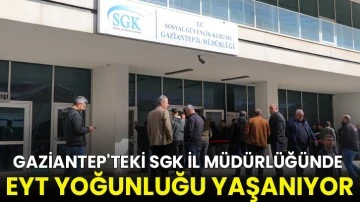 Gaziantep'teki SGK İl Müdürlüğünde EYT Yoğunluğu Yaşanıyor