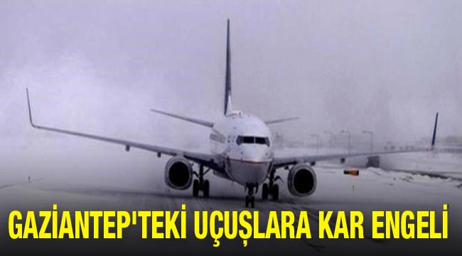 Gaziantep'teki uçuşlara kar engeli