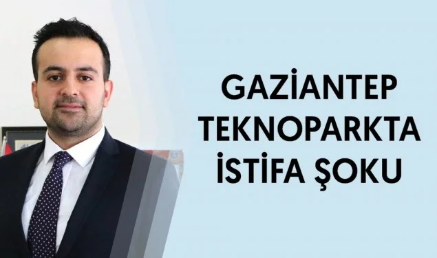 Gaziantep Teknopark genel müdürü neden istifa etti?