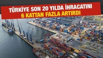 Türkiye son 20 yılda ihracatını 6 kattan fazla artırdı