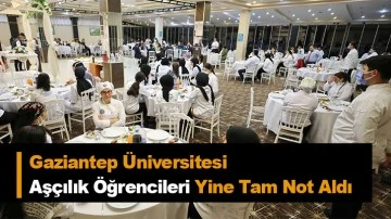 Gaziantep Üniversitesi Aşçılık Öğrencileri Yine Tam Not Aldı
