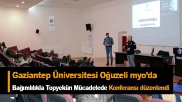 Gaziantep Üniversitesi Oğuzeli myo’da  Bağımlılıkla Topyekün Mücadelede Konferansı düzenlendi