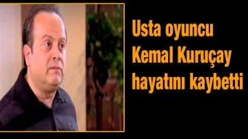Usta oyuncu Kemal Kuruçay hayatını kaybetti: Kalbine yenik düştü