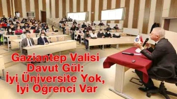 Gaziantep Valisi Davut Gül: İyi Üniversite Yok, İyi Öğrenci Var