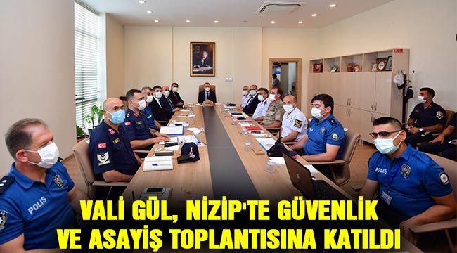  Gaziantep Valisi Davut Gül, Nizip'te güvenlik ve asayiş toplantısına katıldı 