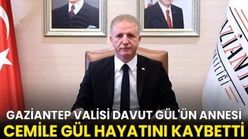 Gaziantep Valisi Davut Gül'ün Annesi Cemile Gül hayatını kaybetti 