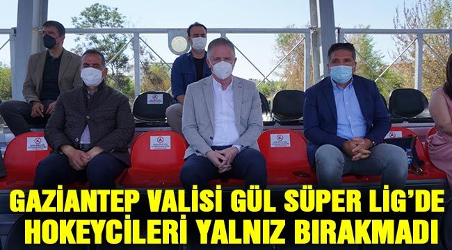Gaziantep Valisi Gül Süper Lig’de Hokeycileri Yalnız Bırakmadı