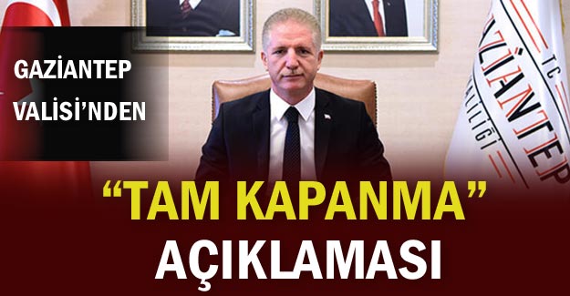 Gaziantep Valisi'nden "tam kapanma" açıklaması