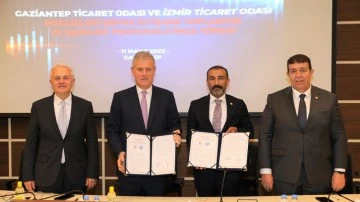 Gaziantep ve İzmir ticaret odalarından güç birliği imzası