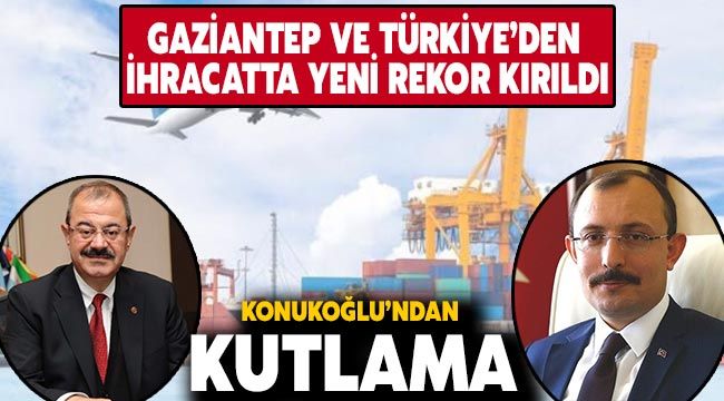Gaziantep ve Türkiye'den ihracatta yeni rekor kırıldı