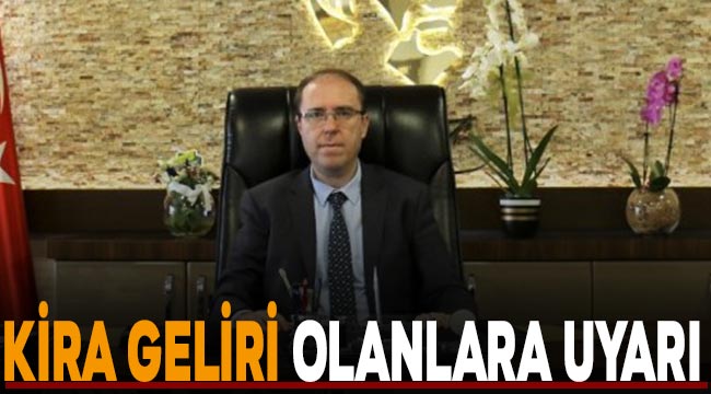 Gaziantep Vergi Dairesi Başkanı Mehmet Tarık Törer'den beyanname uyarısı