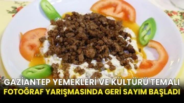 Gaziantep yemekleri ve kültürü temalı fotoğraf yarışmasında geri sayım başladı
