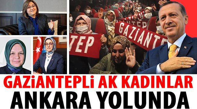 Gaziantepli AK Kadınlar Ankara yolunda