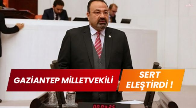 Gaziantepli CHP Milletvekili Yılmazkaya: Vaatlerde bulunup yerine getirmiyorsunuz!