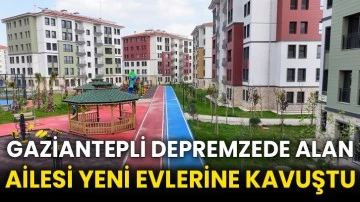 Gaziantepli depremzede Alan ailesi yeni evlerine kavuştu