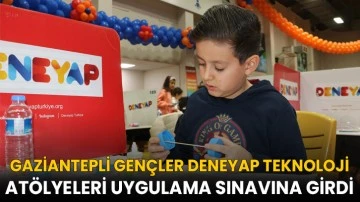 Gaziantepli gen&ccedil;ler DENEYAP Teknoloji At&ouml;lyeleri uygulama sınavına girdi