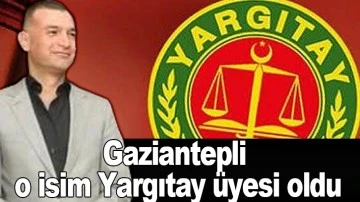 Gaziantepli o isim Yargıtay üyesi oldu