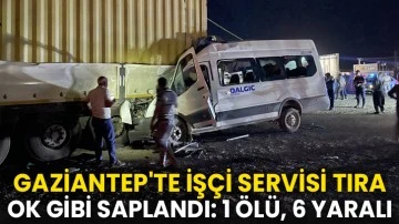 Gaziantep'te İşçi servisi tıra ok gibi saplandı: 1 ölü, 6 yaralı