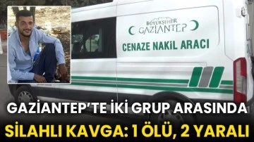 Gaziantep’te iki grup arasında silahlı kavga: 1 ölü, 2 yaralı