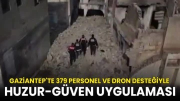 Gaziantep'te 379 Personel ve Dron Desteğiyle Huzur-Güven Uygulaması