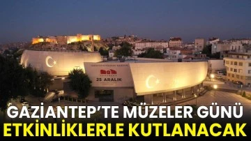 Gaziantep’te Müzeler Günü etkinliklerle kutlanacak