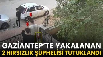 Gaziantep’te yakalanan 2 hırsızlık şüphelisi tutuklandı