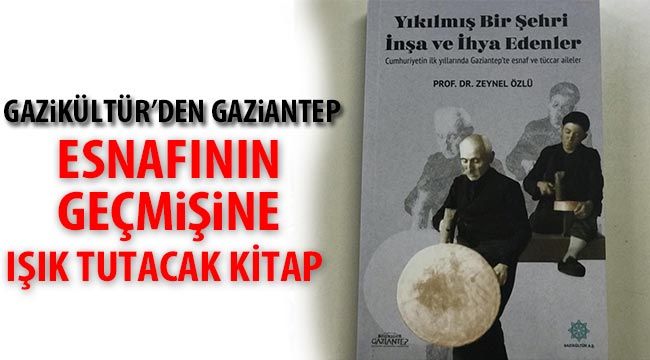 Gazikültür'den Gaziantep esnafının geçmişine ışık tutacak kitap 