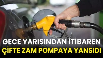 Gece yarısından itibaren çifte zam pompaya yansıdı