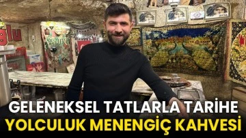 Geleneksel tatlarla tarihe yolculuk Menengiç kahvesi